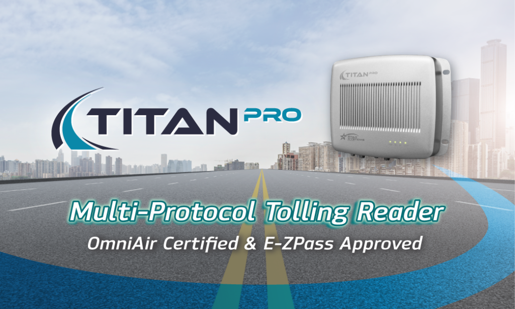 STAR Systems’ Titan Pro Reader Earns E-ZPass Approval for Revenue Use