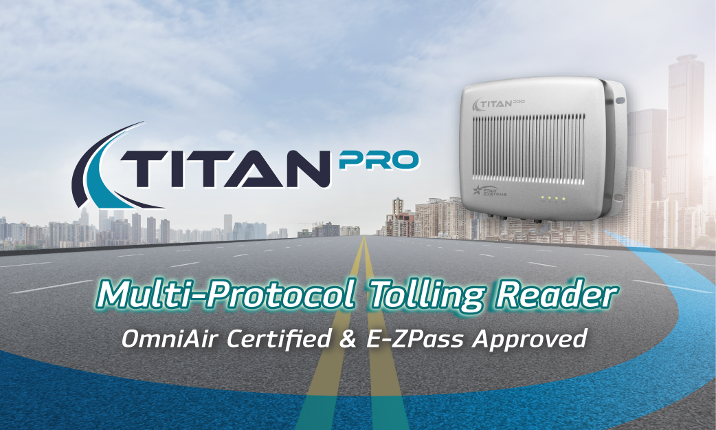 STAR Systems’ Titan Pro Reader Earns E-ZPass Approval for Revenue Use