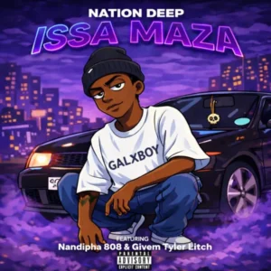 Nation Deep – Issa Maza ft Nandipha808, Givem Tyler Litch & CAAZA