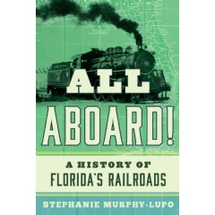 “All Aboard! A History of Florida’s Railroads” by Stephanie Murphy-Lupo will be displayed at the London Book Fair 2026